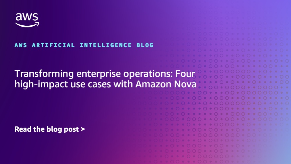 Transforming enterprise operations: Four high-impact use cases with Amazon Nova | Amazon Web Services
